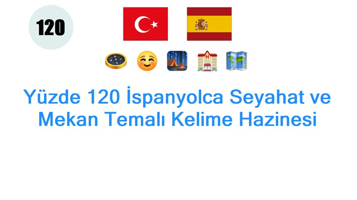 Yüzde 120 İspanyolca Seyahat ve Mekan Temalı Kelime Hazinesi
